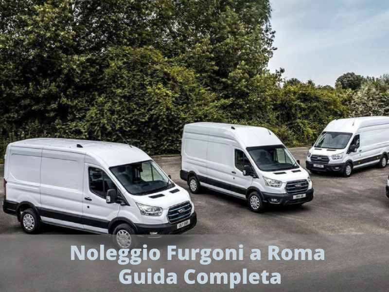 Il Noleggio Furgoni a Roma: Guida Completa per un trasporto senza sorprese